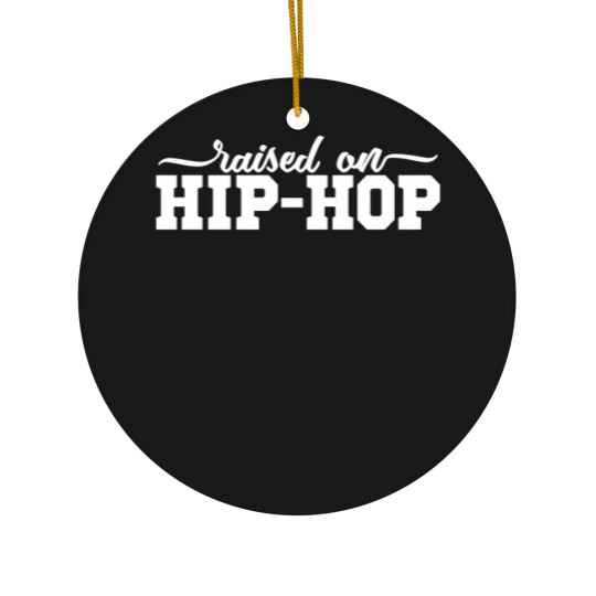 Discover Hip Hop Ceramic Ornaments, Hip Hop Raised Me Ceramic Ornaments, Hip Hop Ceramic Ornaments, Hip Hop Raised Me