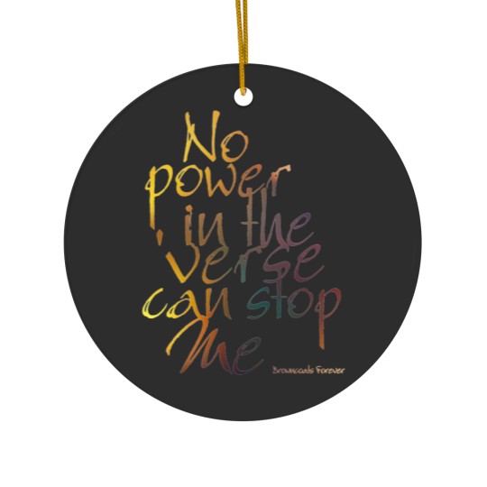 Discover .No Power in the 'Verse can stop Me, Browncoats Forever Ceramic Ornaments