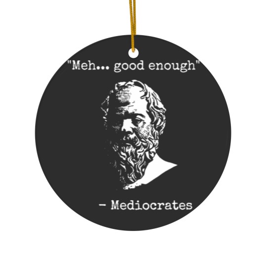 Discover Mediocrates Meh Good Enough Sarcasm Classic Ceramic Ornaments