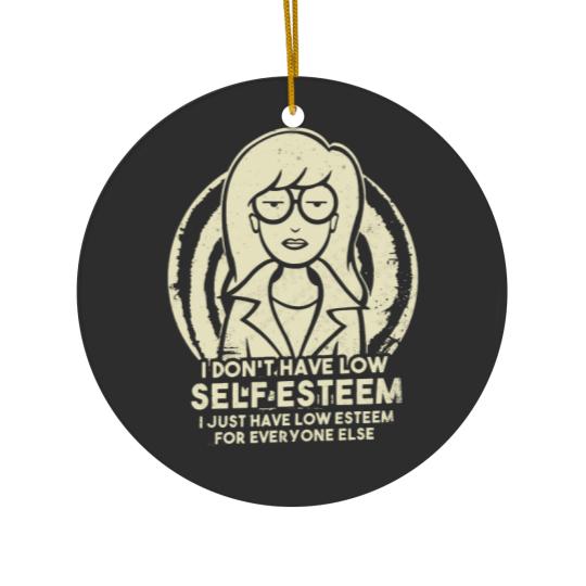 Discover I Don_t Have Low Self Esteem - Daria Ceramic Ornaments