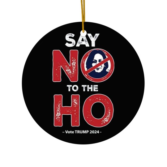 Discover Anti Kamala Ceramic Ornaments, Say No To The Ho Ceramic Ornaments, Vote Trump 2024