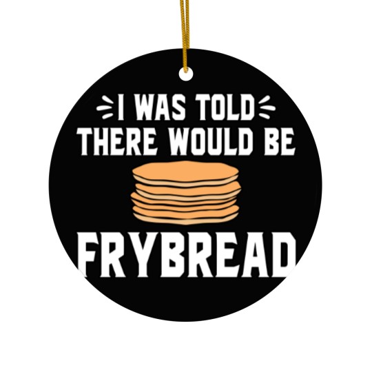 Discover I Was Told There Would Be Frybread Ceramic Ornaments