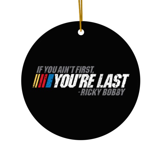 Discover If You Ain_t First, You_re Last - Ricky Bobby Ceramic Ornaments