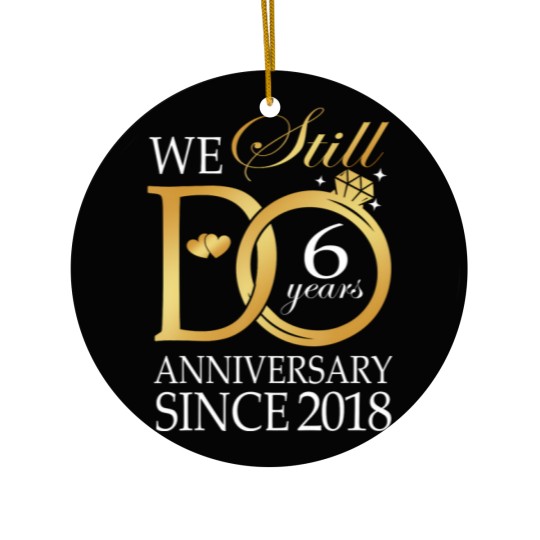 Discover we still do 6 year since 2018 6th wedding anniversary Ceramic Ornaments
