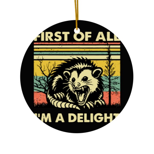 Discover Funny Opossum Ceramic Ornaments Angry Opossum Ceramic Ornaments, First Of All I'm A Delight