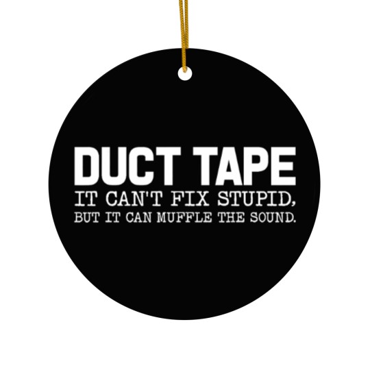Discover Duct Tape It Cant Fix Stupid But It Can Muffle The Sound Ceramic Ornaments