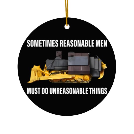 Discover Sometimes Reasonable Men Must Do Unreasonable Things Ceramic Ornaments