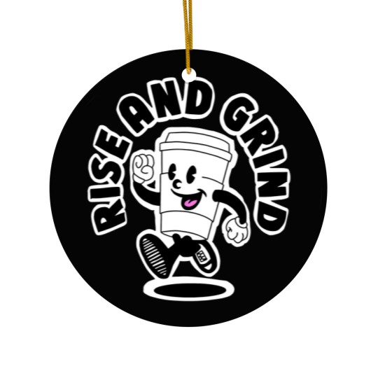 Discover Rise and grind, coffee, tea, motivation Ceramic Ornaments