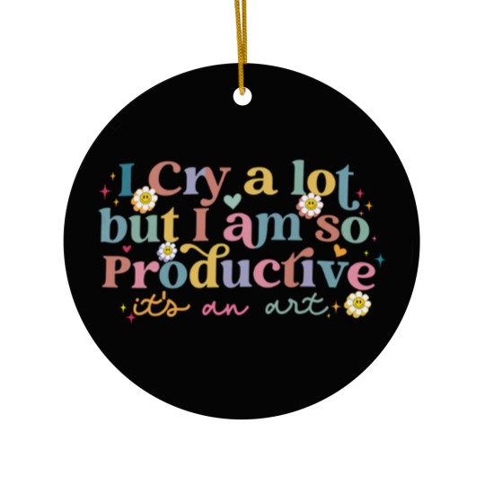 Discover I Cry A Lot But I Am So Productive TS Ceramic Ornaments