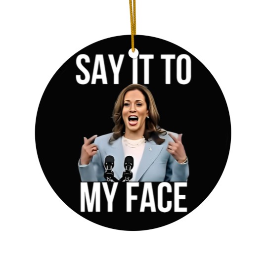 Discover Kamala Harris Ceramic Ornaments, Say It To My Face, For the People Ceramic Ornaments TG0Z46