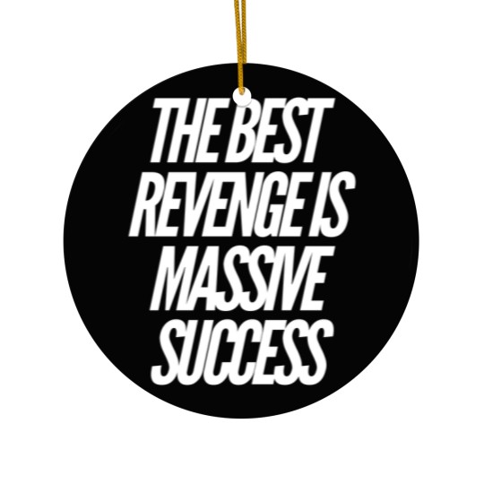 Discover The best revenge is massive success Ceramic Ornaments