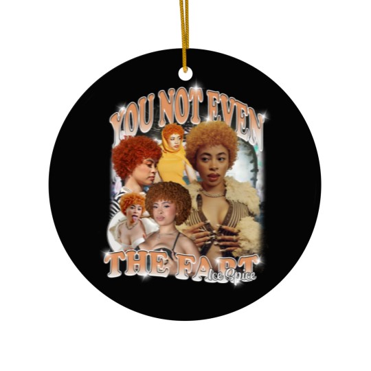 Discover Ice Spice, You Not Even The Fart, Gift Meme Funny Ceramic Ornaments