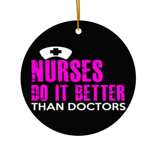 Discover NURSES DO IT BETTER THAN DOCTORS Ceramic Ornaments