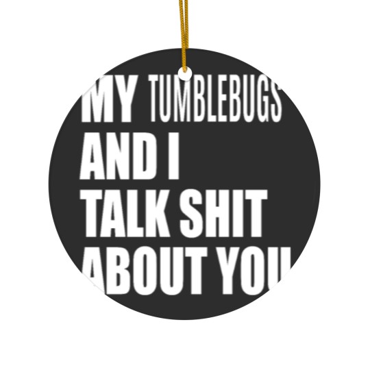 Discover My Tumblebug And I Talk About You FUNNY Ceramic Ornaments
