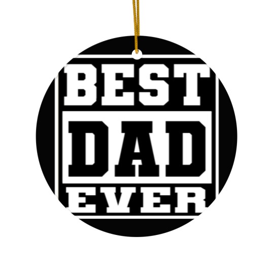 Discover BEST DAD EVER Ceramic Ornaments