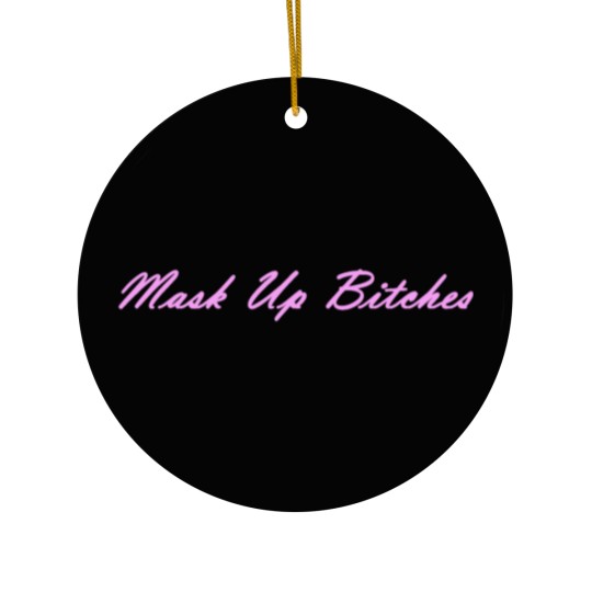 Discover Mask up Bitches Ceramic Ornaments