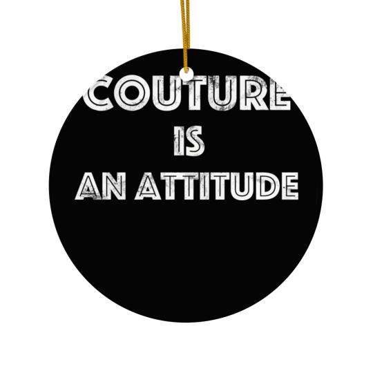 Discover Couture Is An Attitude Ceramic Ornaments