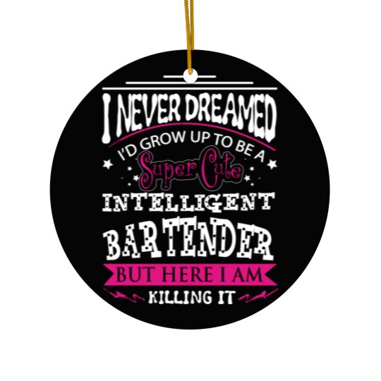 Discover Bartender - Never dreamed of being a bartender Ceramic Ornaments