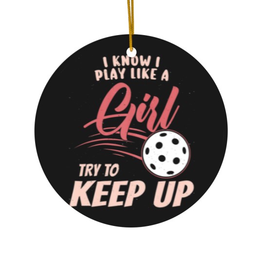 Discover I Know I Play Like A Girl Try To Keep Up - Ceramic Ornaments