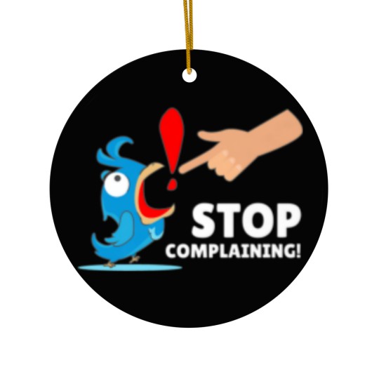 Discover Funny Design Humor Stop Complaining Ceramic Ornaments