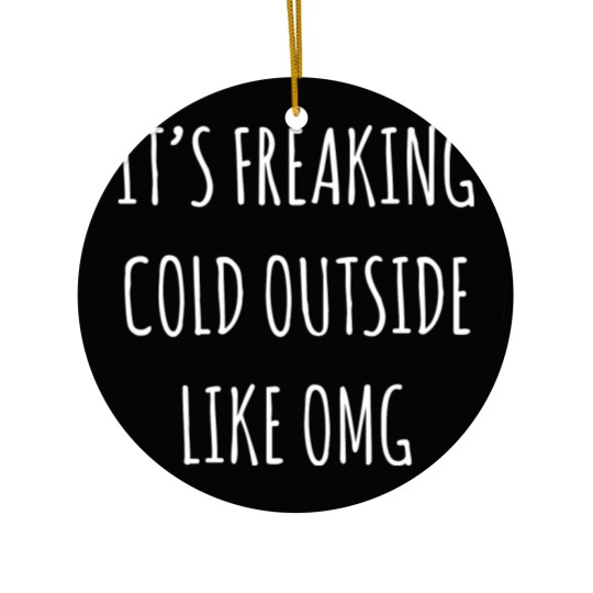 Discover It's Freaking Cold Outside Like Omg - Black Ceramic Ornaments