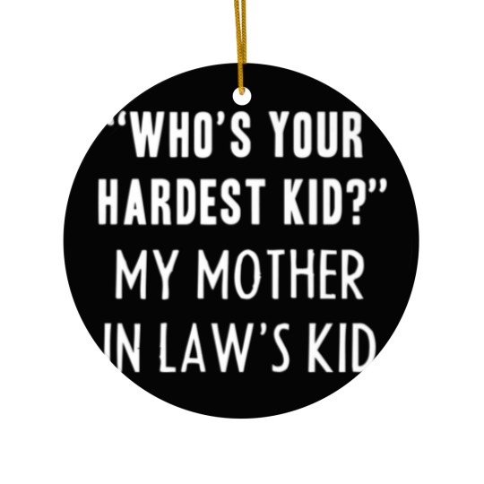 Discover Who’S Your Hardest Kid, My Mother In Law’S Kid Fun Ceramic Ornaments