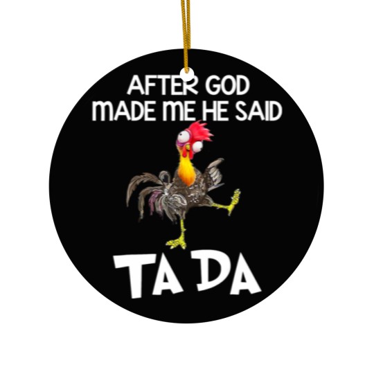 Discover After God Made Me He Said Ta Da Chicken Funny Ceramic Ornaments