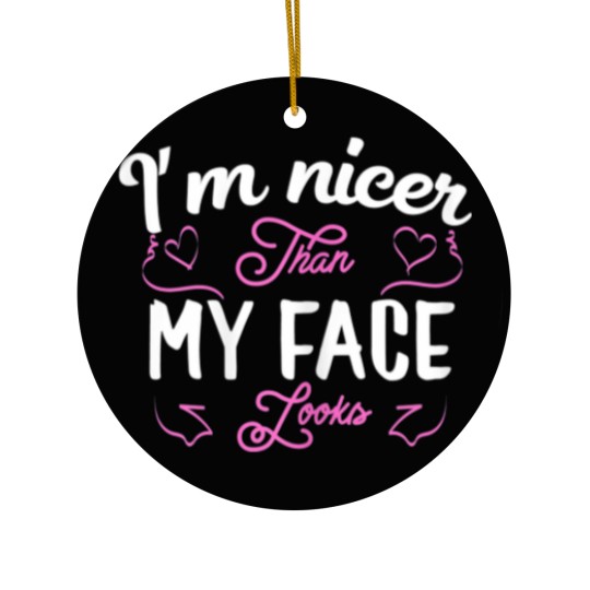 Discover I'm nicer than my face looks Funny saying Joke Gif Ceramic Ornaments