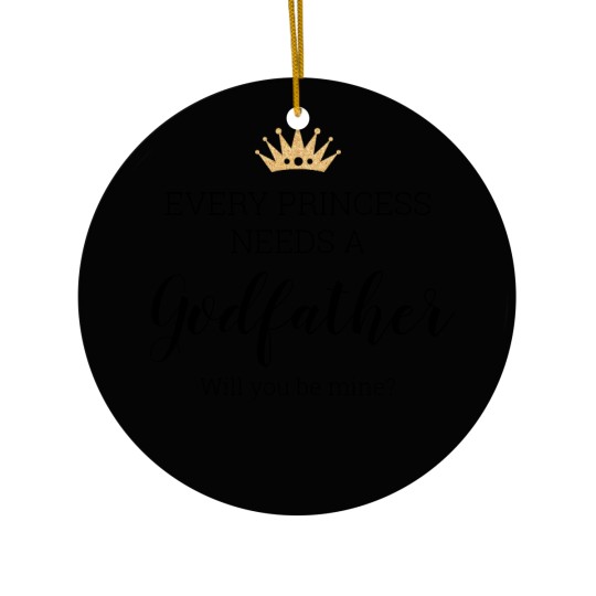 Discover Every Princess Needs A Godfather Proposal Ceramic Ornaments