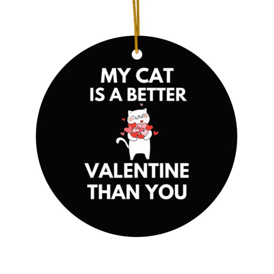 Discover My Cat Is A Better Valentine Than You Ceramic Ornaments