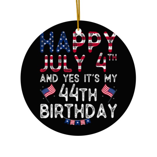 Discover Mens Happy 4 July And Yes It's My 44Th Birthday Si Ceramic Ornaments