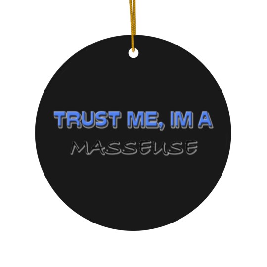 Discover Trust Me I'm a Masseuse Ceramic Ornaments