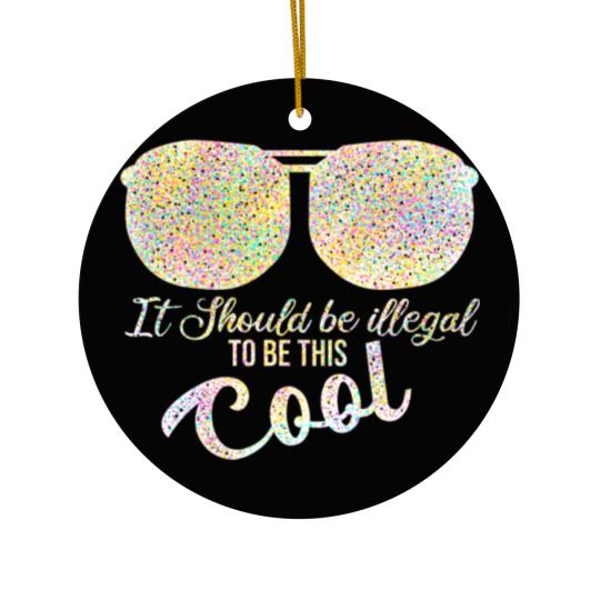 Discover it should be illegal to be this cool plus size Ceramic Ornaments
