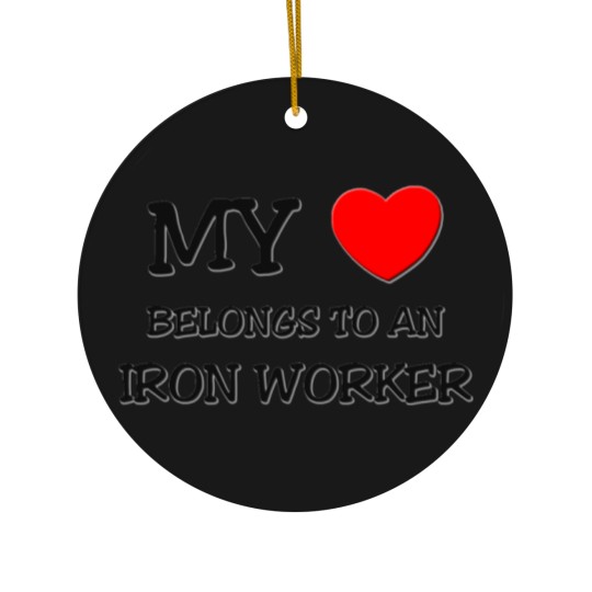 Discover My Heart Belongs To An IRON WORKER Ceramic Ornaments