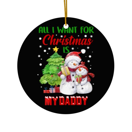 Discover All I Want For Christmas Is My Daddy Snowman Chris Ceramic Ornaments