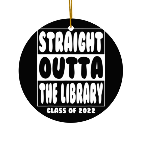 Discover Straight Outta The Library Graduate Class 2022 Gra Ceramic Ornaments