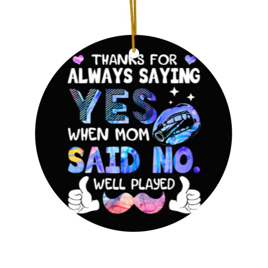 Discover Thanks For Always Saying Yes When Mom Said No Well Ceramic Ornaments
