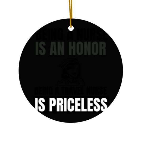 Discover Being a nurse is an honor being a travel nurse is Ceramic Ornaments