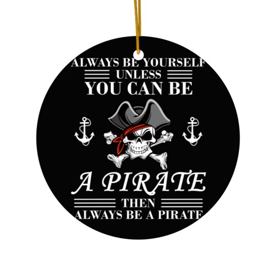 Discover Always Be Yourself Or A Pirate Ceramic Ornaments