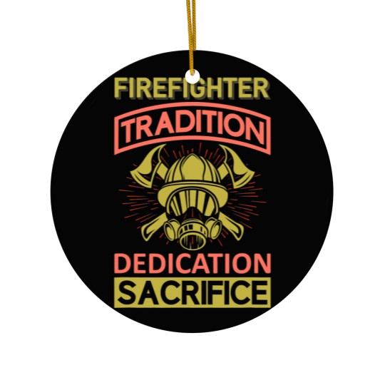 Discover Firefighter Fireman Tradition Dedication Sacrifice Ceramic Ornaments