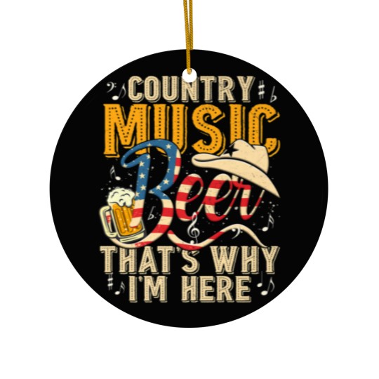 Discover Country Music And Beer That's Why I'm Here T Funny Ceramic Ornaments