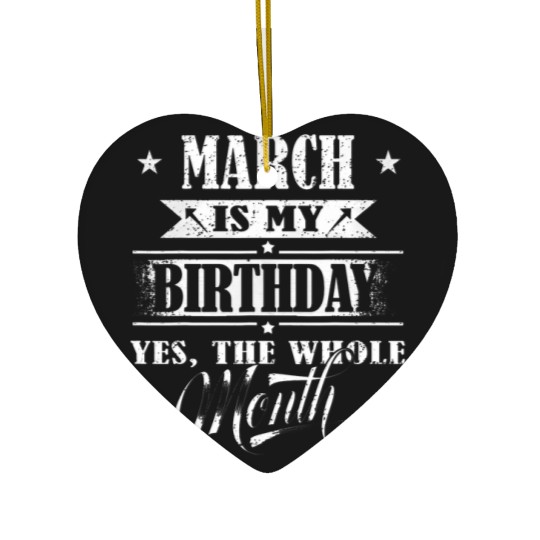 Discover March Is My Birthday Yes The Whole Month For Men Women Girls T-Shirt Ceramic Ornaments