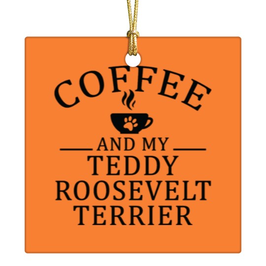 Discover Teddy Roosevelt Terrier Dog And Coffee Ceramic Ornaments