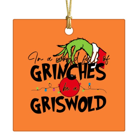 Discover In A World Full Of GrinchesS Be A Griswold Ceramic Ornaments, Merry Christmas Ceramic Ornaments