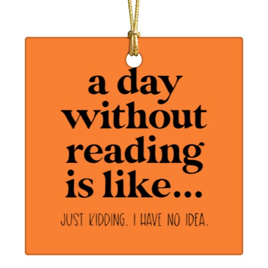 Discover A Day Without Reading Ceramic Ornaments, Funny Book Lover Gift, Teacher Reading Ceramic Ornaments