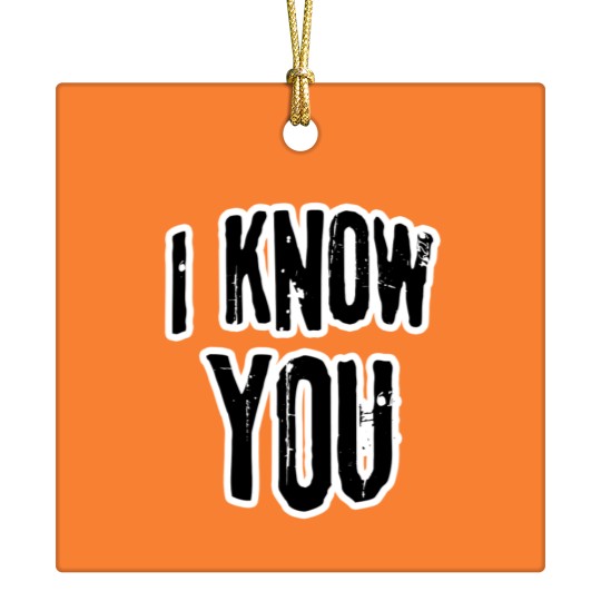 Discover I know you Ceramic Ornaments