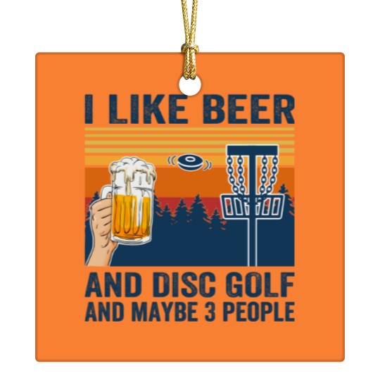 Discover i like beer and disc golf and maybe 3 people Ceramic Ornaments