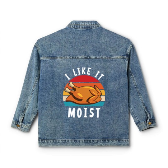 Discover I Like It Moist Funny Turkey Thanksgiving - I Like It Moist - Classic Women's Denim Jackets