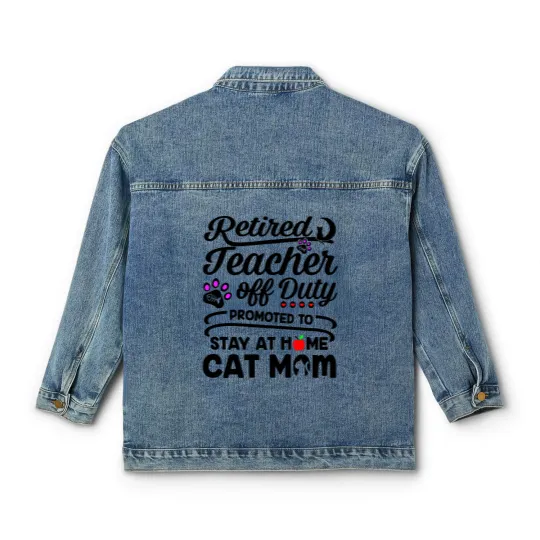 Discover Retired Teacher Off Duty Promoted To Stay At Home Cat Mom Classic Women's Denim Jackets