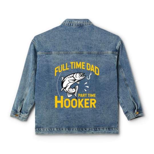 Discover Mens Full time Dad Part time Hooker - Funny Father's Day Fishing Classic Women's Denim Jackets